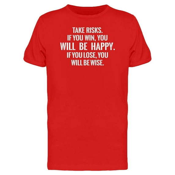 Take Risks, You Will Be Happy T-Shirt Men -Image by Shutterstock, Male x-Large