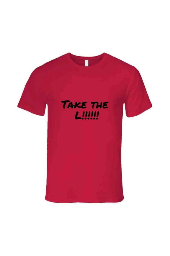 Take The "L" Competitive Statement T-Shirt - Family