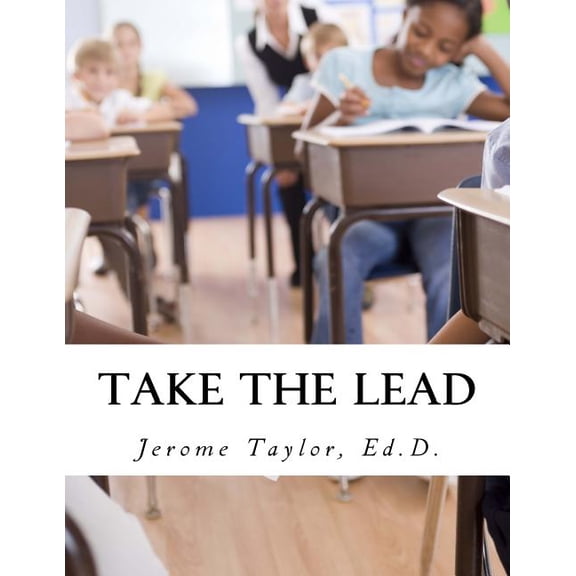 Take The Lead: Educators Taking The Lead And Closing The Achievement Gap, (Paperback)
