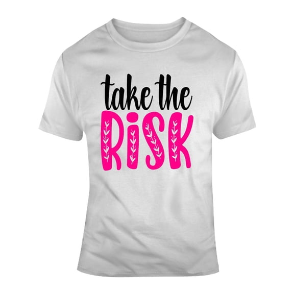 Take The Risk Inspirational Novelty T Shirt Happy Motivational Positive Tee Gift T Shirt