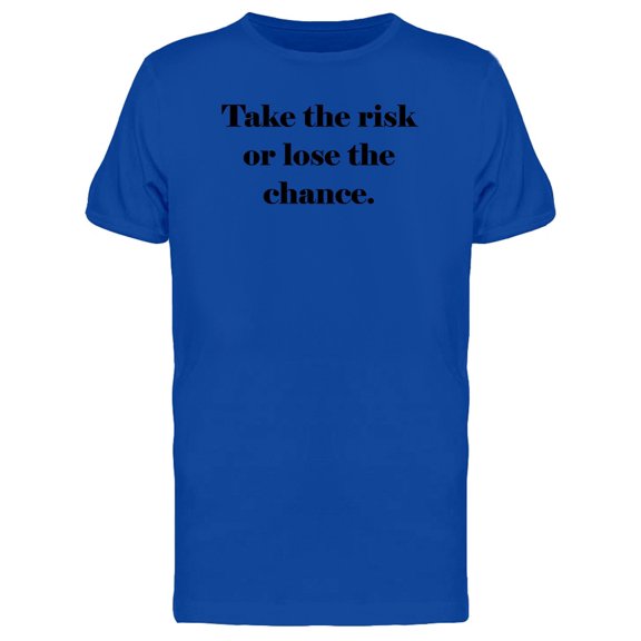 Take The Risk Or Lose Phrase Tee Men's -Image by Shutterstock