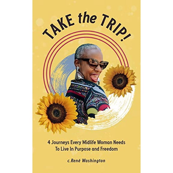 Pre-Owned Take The Trip! 4 Journeys Every Midlife Woman Needs To Live In Purpose and Freedom Paperback