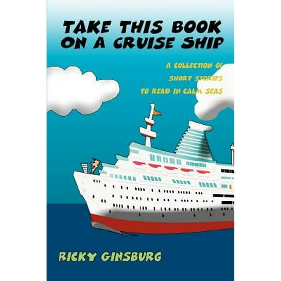 Take This Book On A Cruise Ship: A collection of short stories to read in calm seas (Paperback) by Ricky Ginsburg