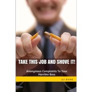 Take This Job and Shove It! Anonymous Complaints to Your Horrible Boss Paperback