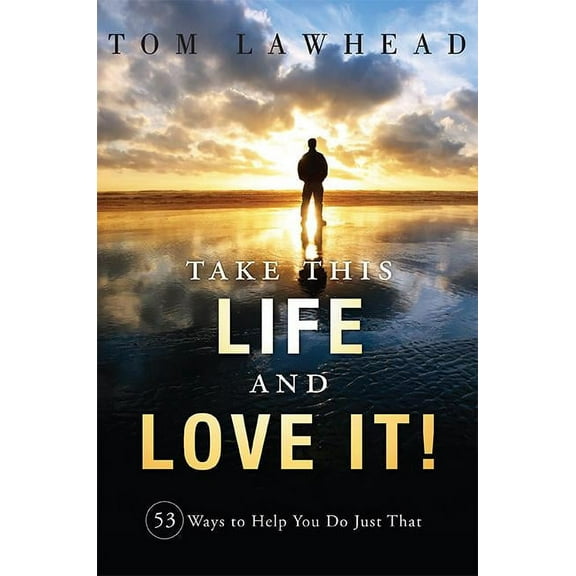 Take This Life and Love It!: 53 Ways to Help You Do Just That, (Paperback)