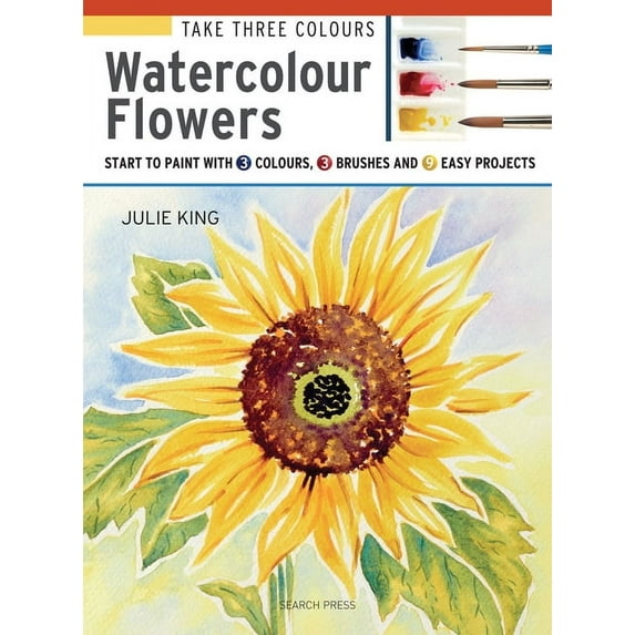 Take Three Colours: Watercolour Flowers Julie King (Paperback)