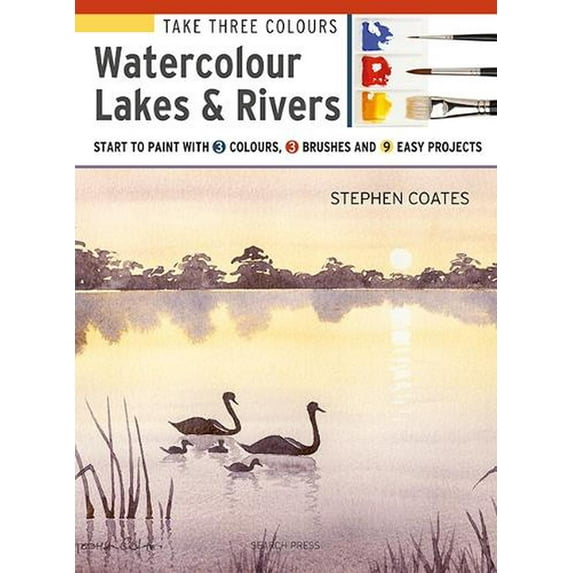 Take Three Colours: Watercolour Lakes & Rivers Stephen Coates (Paperback)