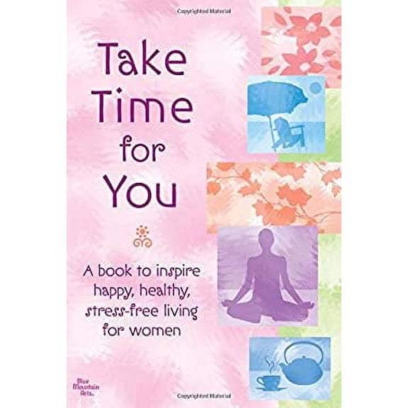 Pre-Owned Take Time for You: A Book to Inspire Happy, Healthy, Stress-Free Living for Women (Paperback) 159842193X 9781598421934
