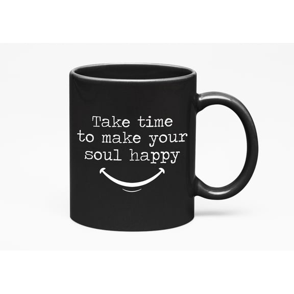 Take Time to Make Your Soul Happy Quotes, Black 11oz Ceramic Mug