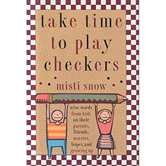 Pre-Owned Take Time to Play Checkers : And Other Wise Words from Kids on Their Parents, Friends, Worries, Hopes and Growing Up (Hardcover) 9780670840618