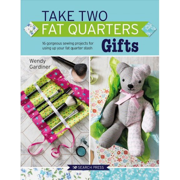 Pre-Owned Take Two Fat Quarters: Take Two Fat Quarters: Gifts : 16 Gorgeous Sewing Projects for Using Up Your Fat Quarter Stash (Paperback)