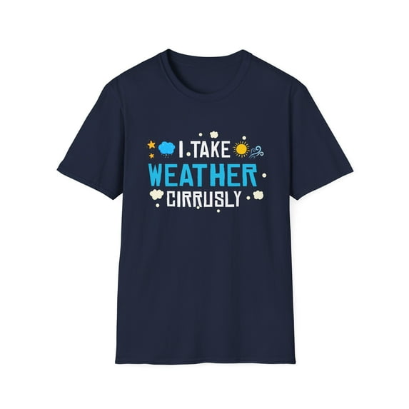 Take Weather Cirrusly Meteorologist Clouds Meteorology Lover TShirt
