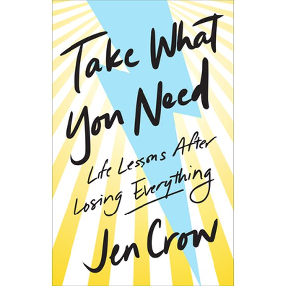 Pre-Owned Take What You Need: Life Lessons after Losing Everything by Jen Crow (Hardcover)
