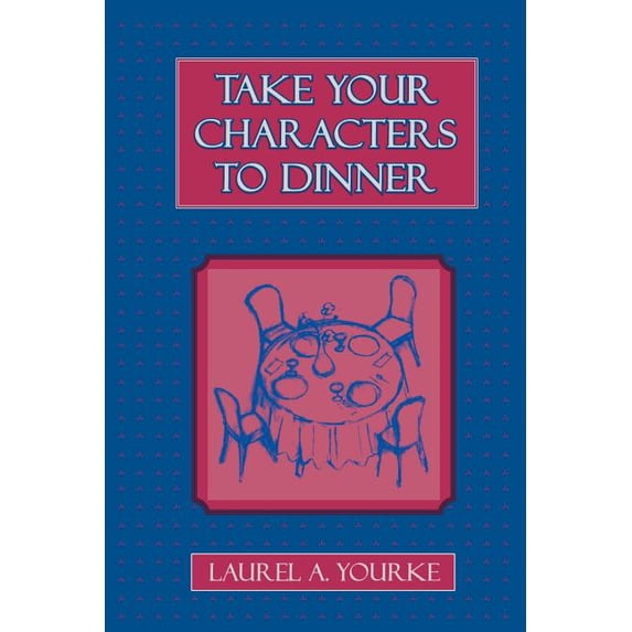 Take Your Characters to Dinner : Creating the Illusion of Reality in Fiction (A Creative Writing Course) (Paperback)