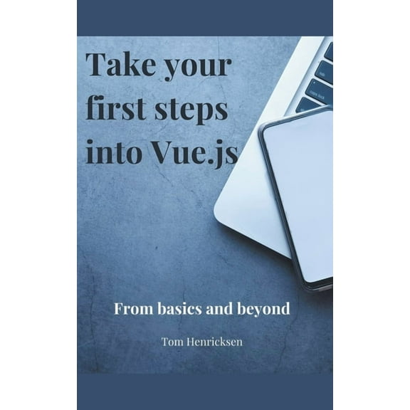 Take Your First Steps into Vue.JS, (Paperback)