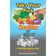 thumbnail image 1 of Take Your Pick, Healthy or Sick?: A Self-Help Guide for Kids, 1 of 1