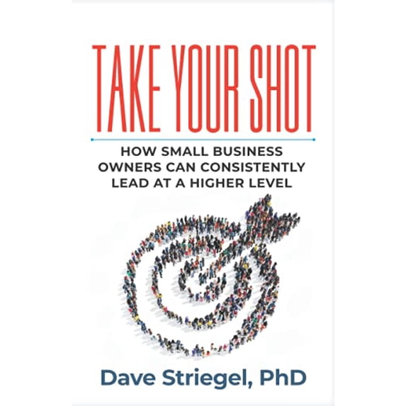 Pre-Owned Take Your Shot: How Small Business Owners Can Consistently Lead at a Higher Level (Paperback) 195223364X 9781952233647