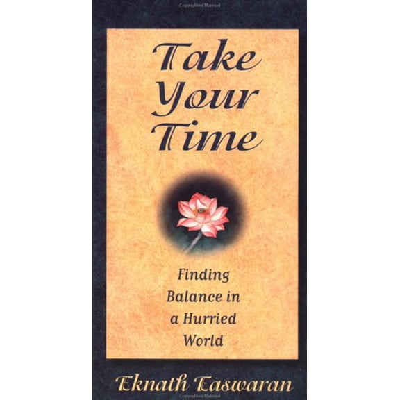 Pre-Owned Take Your Time: Finding Balance in a Hurried World (Paperback) by Eknath Easwaran
