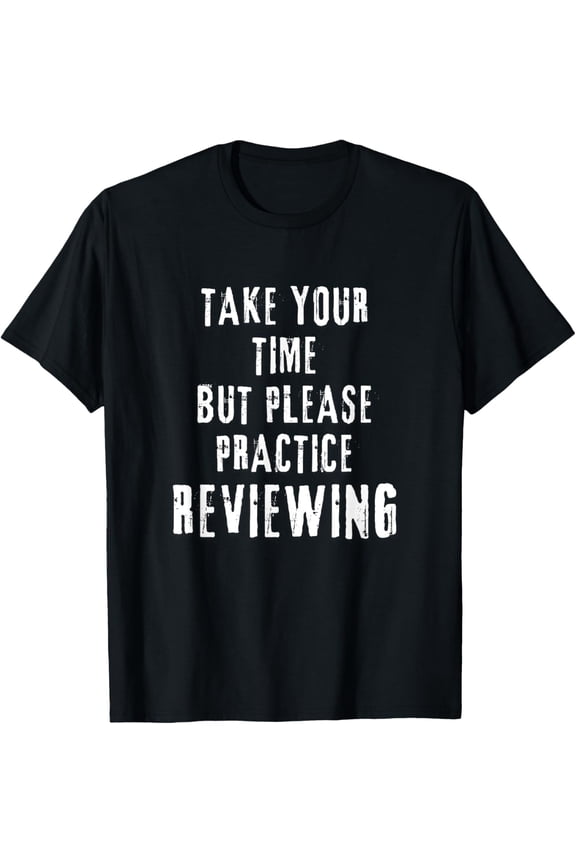 Take Your Time Practice Reviewing Study Preparation T-Shirt