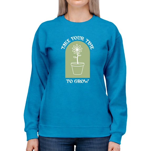Take Your Time To Grow Sweatshirt Women -Smartprints Designs, Female XX-Large