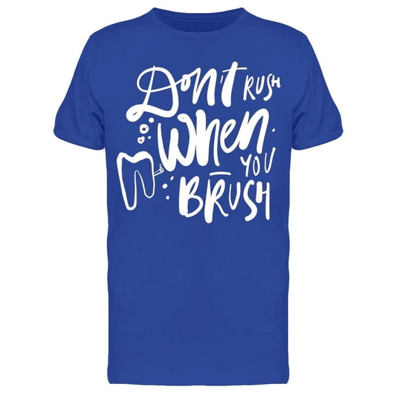 Take Your Time When You Brush T-Shirt Men -Image by Shutterstock, Male 3X-Large