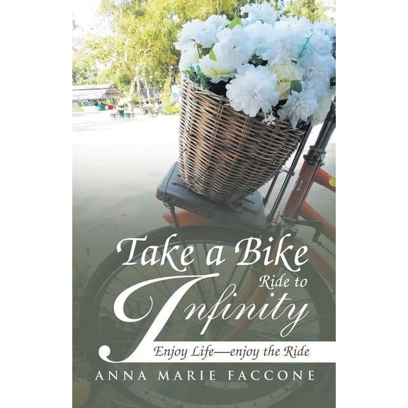 Take a Bike Ride to Infinity : Enjoy Life, Enjoy the Ride