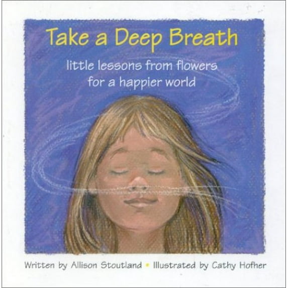 Pre-Owned Take a Deep Breath: Little Lessons from Flowers for a Happier World (Hardcover) 0967094127 9780967094120