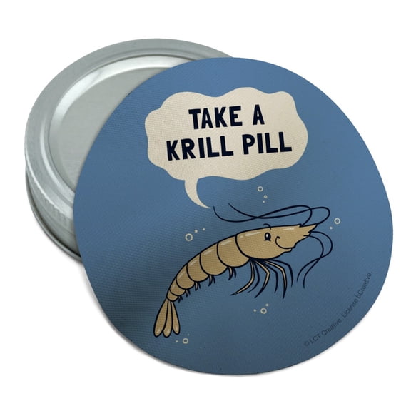 Take a Krill Chill Pill Funny Humor Round Rubber Non-Slip Jar Gripper Lid Opener