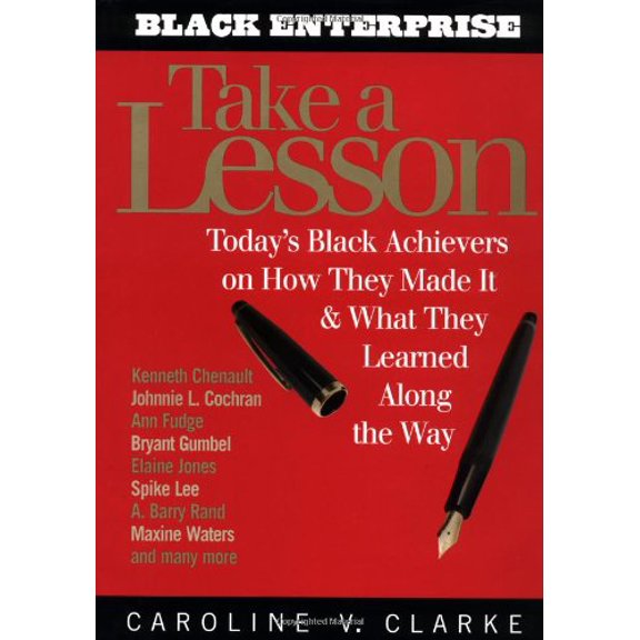 Pre-Owned Take a Lesson: Today's Black Achievers on How They Made It and What They Learned along the Way (Hardcover) 0471378259 9780471378259