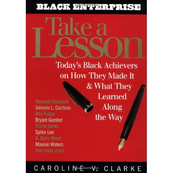 Pre-Owned Take a Lesson: Today's Black Achievers on How They Made It and What They Learned along the Way (Hardcover) 0471378259 9780471378259