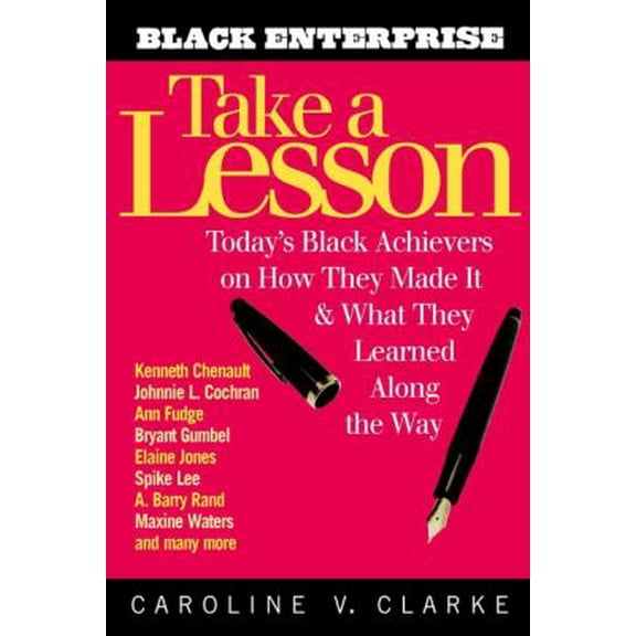 Pre-Owned Take a Lesson: Today's Black Achievers on How They Made It and What They Learned along the Way (Paperback) 0471209899 9780471209898