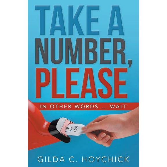 Take a Number, Please: In Other Words ... Wait (Paperback) by Gilda C Hoychick