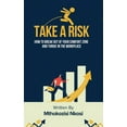 thumbnail image 1 of Take a Risk - How to Break Out of Your Comfort Zone and Thrive in the Workplace, (Paperback), 1 of 1