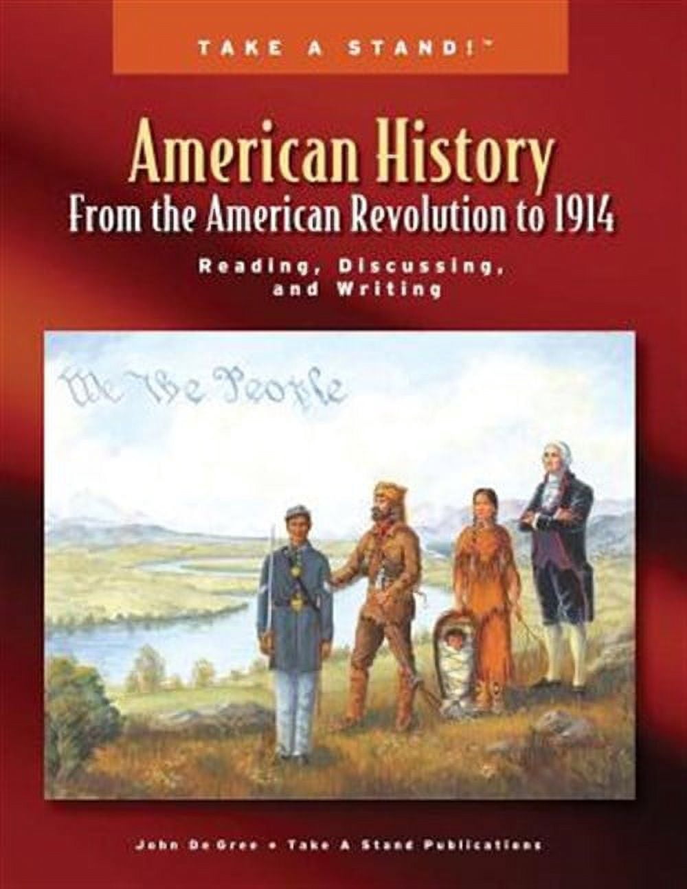Take a Stand! American History from the American Revolution to 1914: Reading, Discussing, and Writing