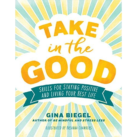 Pre-Owned Take in the Good: Skills for Staying Positive and Living Your Best Life (Paperback) 1611807719 9781611807714