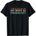 thumbnail image 1 of Take it Easy on Me, My Wife is Pregnant Funny Retro T-Shirt, 1 of 4