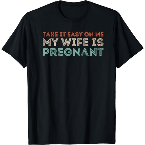 Take it Easy on Me, My Wife is Pregnant Funny Retro T-Shirt