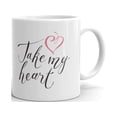 thumbnail image 1 of Take my Heart Inscription for the Valentine Funny Humorous Coffee Tea Ceramic Mug Office Work Cup Gift 11 oz, 1 of 3