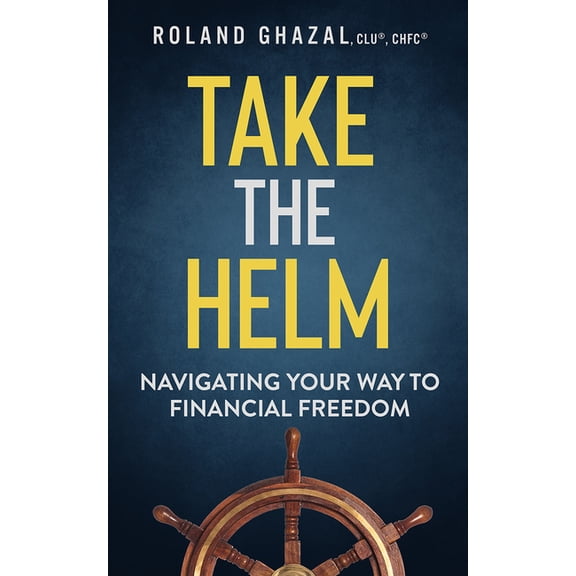 Take the Helm: Navigating Your Way to Financial Freedom, (Hardcover)