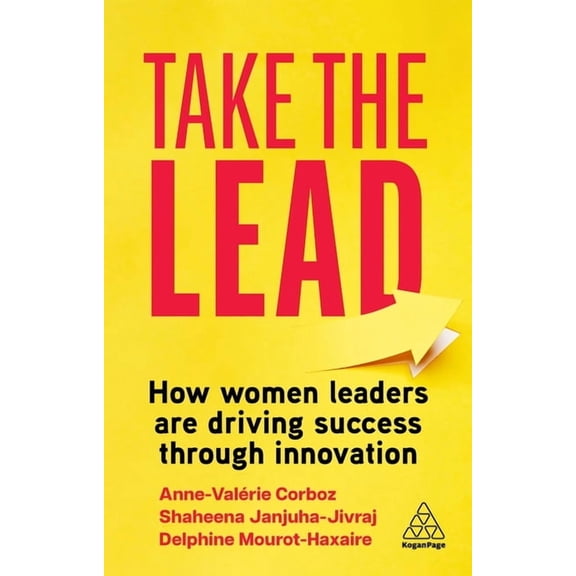 Take the Lead: How Women Leaders Are Driving Success Through Innovation, (Hardcover)