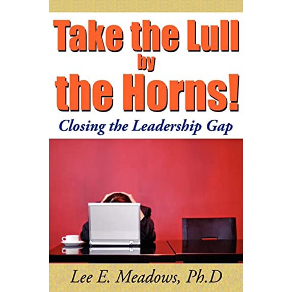 Pre-Owned Take the Lull By the Horns!: Closing the Leadership Gap (Paperback) 1425979327 9781425979324