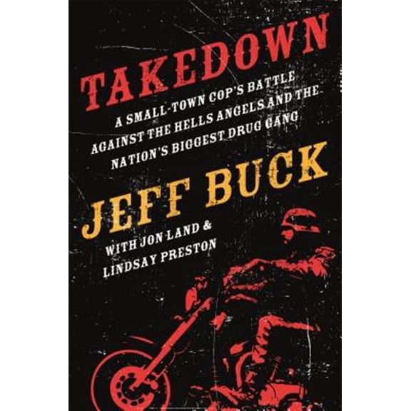 Pre-Owned Takedown: A Small-Town Cop's Battle Against the Hells Angels and the Nation's Biggest Drug Gang, (Paperback)