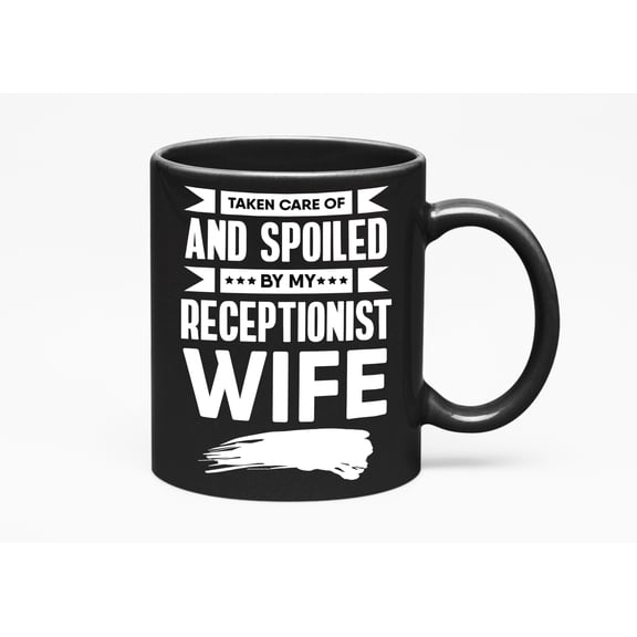 Taken Care & Spoiled by My Receptionist Wife, Funny Husband Quotes, Black 11oz Ceramic Mug