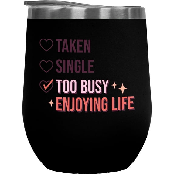Taken, Single, Too Busy Enjoying Life Checklist, Anti Valentine's Day Gift, Black 12oz Wine Tumbler
