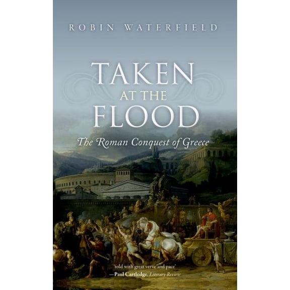 Taken at the Flood: The Roman Conquest of Greece