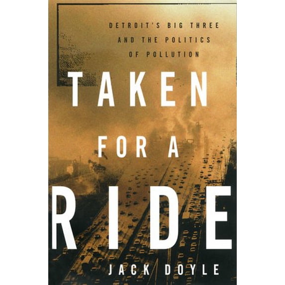 Pre-Owned Taken for a Ride: Detroit's Big Three and the Politics of Pollution, 9781568581477, 1568581475, Paperback, First Edition edition