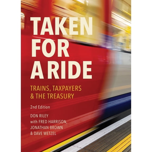 Taken for a Ride: Taxpayers, Trains and Hm Treasury, (Paperback)
