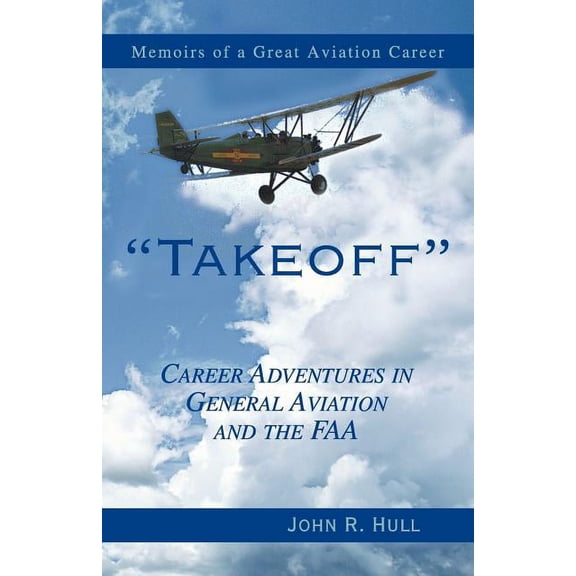 Takeoff: Career Adventures in General Aviation and the FAA: Memoirs of a Great Aviation Career (Paperback)