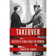 Takeover Hitlers Final Rise to Power, Hardcover