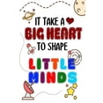 thumbnail image 1 of It Takes A Big Heart To Shape Little Minds: Thank you gift for teachers, teachers appreciation, year end graduation Teacher Gifts Inspirational Quotes (Paperback), 1 of 1